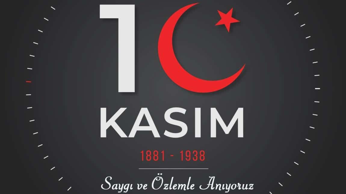 10 KASIM - SAYGI VE ÖZLEMLE ...